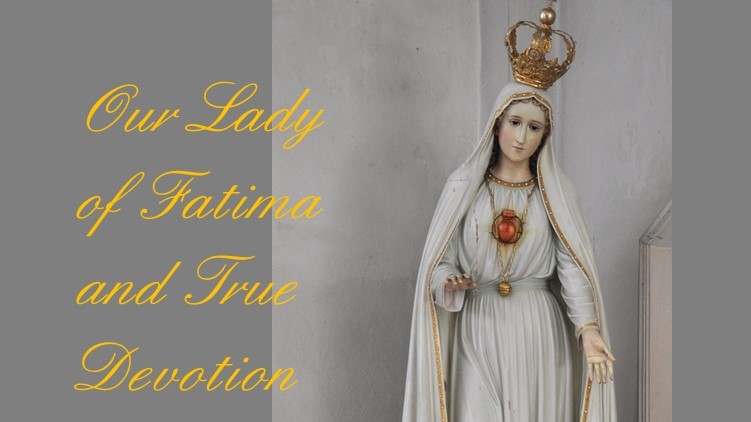 Our Lady of Fatima and True Devotion: Part II